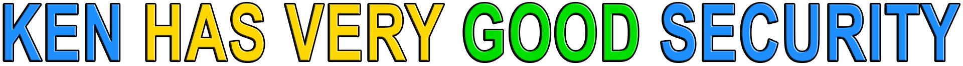 KEN HAS VERY GOOD SECURITY